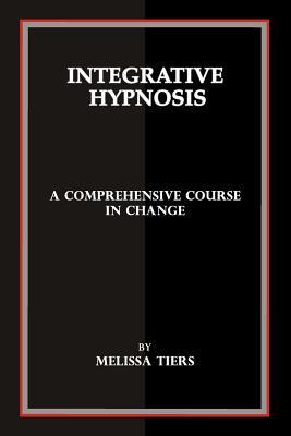 Integrative Hypnosis: A Comprehensive Course in Change