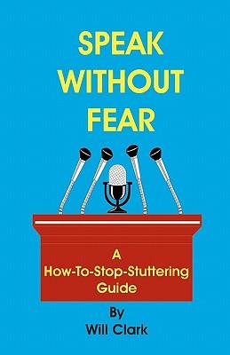 Speak Without Fear: A How-To-Stop-Stuttering Guide