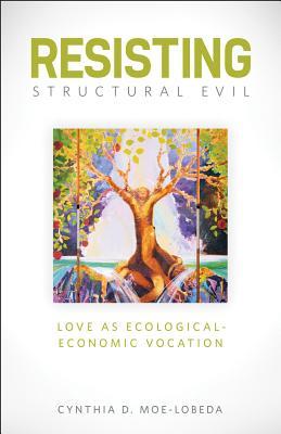 Resisting Structural Evil: Love as Ecological-Economic Vocation