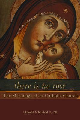 There Is No Rose: The Mariology of the Catholic Church