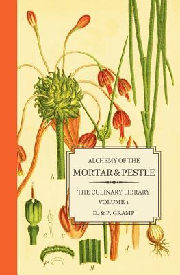 Alchemy of the Mortar & Pestle: The Culinary Library Volume 1