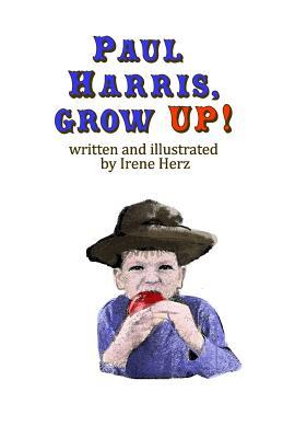 Paul Harris, Grow Up!: A book for children about the founder of Rotary