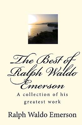 The Best of Ralph Waldo Emerson: A collection of his greatest work