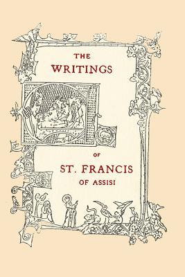 The Writings of St. Francis of Assisi: Newly Translated into English with an Introduction and Notes