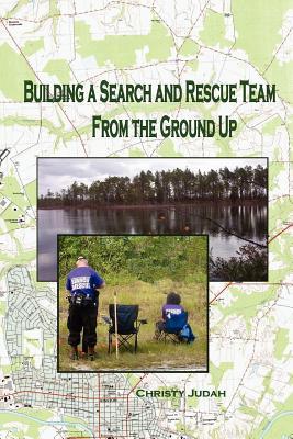 Building A Search and Rescue Team: From the Ground Up