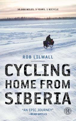 Cycling Home from Siberia: 30,000 Miles, 3 Years, 1 Bicycle