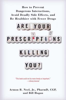 Are Your Prescriptions Killing You?: How to Prevent Dangerous Interactions, Avoid Deadly Side Effects, and Be Healthier with Fewer Drugs