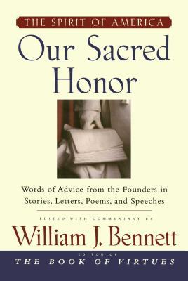 Our Sacred Honor: "The Stories, Letters, Songs, Poems, Speeches, and