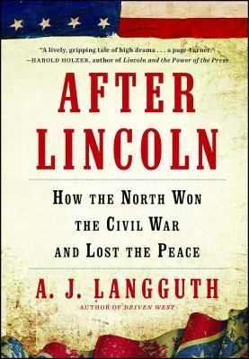 After Lincoln: How the North Won the Civil War and Lost the Peace