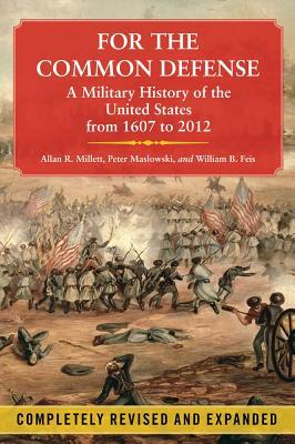 For the Common Defense: A Military History of the United States from 1607 to 2012