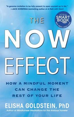 The Now Effect: How a Mindful Moment Can Change the Rest of Your Life