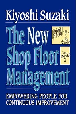 New Shop Floor Management: Empowering People for Continuous Improvement