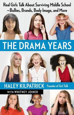 The Drama Years: Real Girls Talk about Surviving Middle School -- Bullies, Brands, Body Image, and More