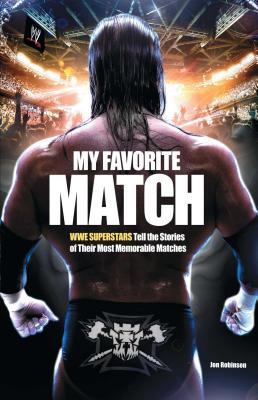 My Favorite Match: Wwe Superstars Tell the Stories of Their Most Memorable Matches