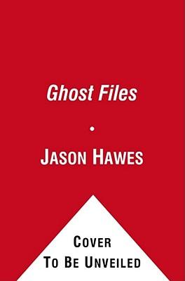 Ghost Files: The Collected Cases from Ghost Hunting and Seeking Spirits