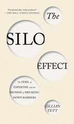 The Silo Effect: The Peril of Expertise and the Promise of Breaking Down Barriers Subscription