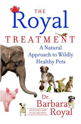 The Royal Treatment: A Natural Approach to Wildly Healthy Pets