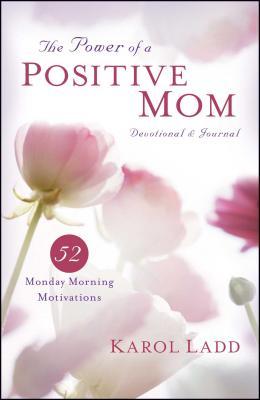 Power of a Positive Mom Devotional & Journal: 52 Monday Morning Motivations