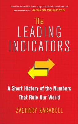 The Leading Indicators: A Short History of the Numbers That Rule Our World