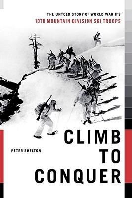 Climb to Conquer: The Untold Story of Wwii's 10th Mountain Division