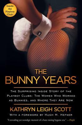 Bunny Years: The Surprising Inside Story of the Playboy Clubs: The Women Who Worked as Bunnies, and Where They Are Now