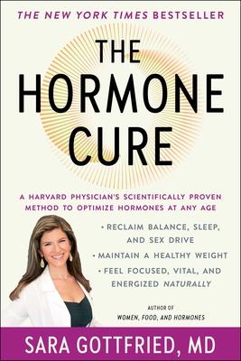 The Hormone Cure: Reclaim Balance, Sleep and Sex Drive; Lose Weight; Feel Focused, Vital, and Energized Naturally with the Gottfried Pro