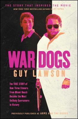 War Dogs: The True Story of How Three Stoners from Miami Beach Became the Most Unlikely Gunrunners in History