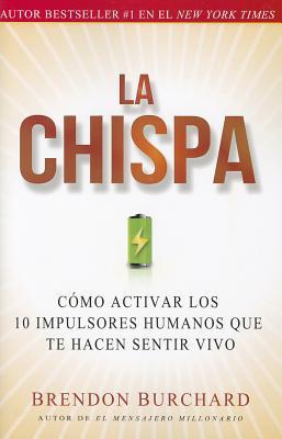 La Chispa: Cmo Activar Los 10 Impulsores Humanos Que Te Hacen Sentir Vivo (Original)