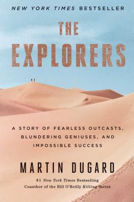 The Explorers: A Story of Fearless Outcasts, Blundering Geniuses, and Impossible Success