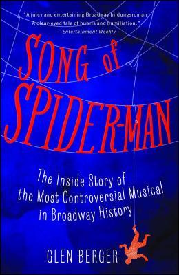 Song of Spider-Man: The Inside Story of the Most Controversial Musical in Broadway History