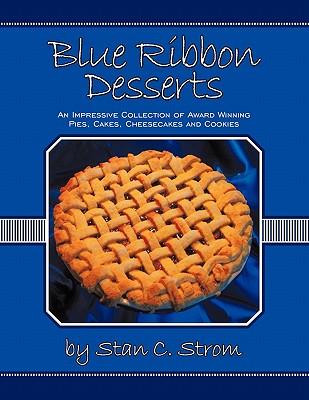 Blue Ribbon Desserts: An impressive collection of award winning pies, cakes, cheesecakes and cookies