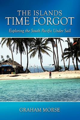 The Islands Time Forgot: Exploring the South Pacific Under Sail