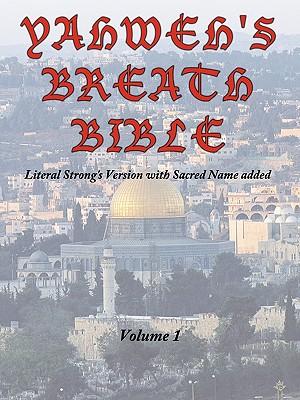 Yahweh's Breath Bible, Volume 1: Literal Strong's Version with Sacred Name added