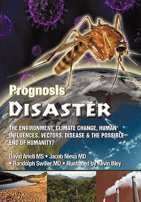 Prognosis Disaster: The Environment, Climate Change, Human Influences, Vectors, Disease and the Possible End of Humanity?