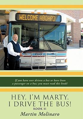 Hey, I'm Marty. I Drive the Bus! Book II: If You Have Ever Driven a Bus or Have Been a Passenger on a Bus; You Must Read This Book!