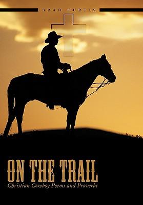 On The Trail: Christian Cowboy Poems and Proverbs