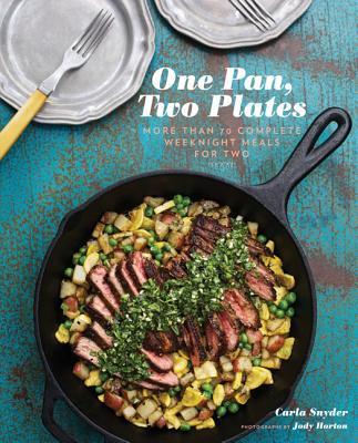 One Pan, Two Plates: More Than 70 Complete Weeknight Meals for Two