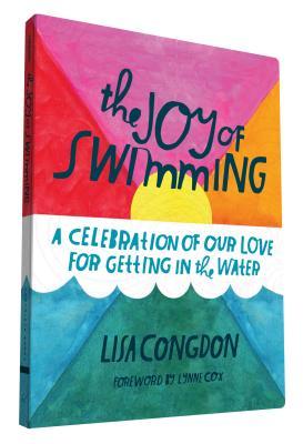 The Joy of Swimming: A Celebration of Our Love for Getting in the Water