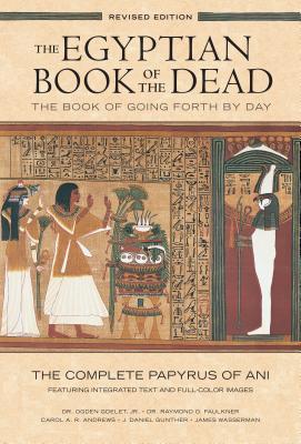 The Egyptian Book of the Dead: The Book of Going Forth by Daythe Complete Papyrus of Ani Featuring Integrated Text and Full-Color Images