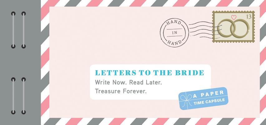 Letters to the Bride: Write Now. Read Later. Treasure Forever.