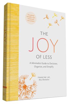 The Joy of Less: A Minimalist Guide to Declutter, Organize, and Simplify - Updated and Revised (Minimalism Books, Home Organization Books, Declutterin