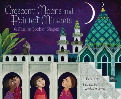 Crescent Moons and Pointed Minarets: A Muslim Book of Shapes (Islamic Book of Shapes for Kids, Toddler Book about Religion, Concept Book for Toddlers)