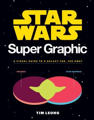 Star Wars Super Graphic: A Visual Guide to a Galaxy Far, Far Away (Star Wars Book, Movie Accompaniment, Book about Movies)