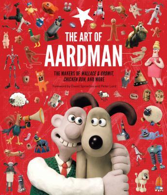 The Art of Aardman: The Makers of Wallace & Gromit, Chicken Run, and More (Wallace and Gromit Book, Claymation Books, Books for Movie Love