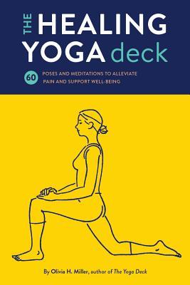 The Healing Yoga Deck: 60 Poses and Meditations to Alleviate Pain and Support Well-Being (Deck of Cards with Yoga Poses for Healing, Yoga for