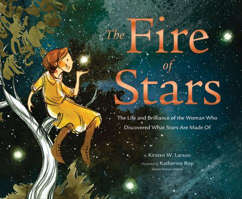 The Fire of Stars: The Life and Brilliance of the Woman Who Discovered What Stars Are Made of