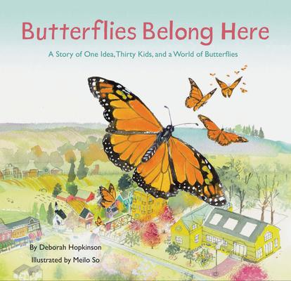 Butterflies Belong Here: A Story of One Idea, Thirty Kids, and a World of Butterflies