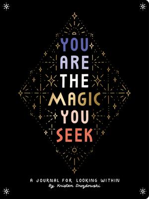 You Are the Magic You Seek: A Journal for Looking Within