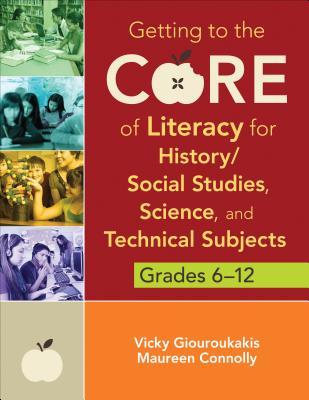 Getting to the Core of Literacy for History/Social Studies, Science, and Technical Subjects, Grades 6-12