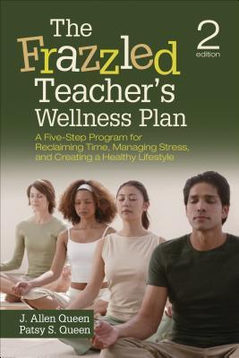 The Frazzled Teacher's Wellness Plan: A Five-Step Program for Reclaiming Time, Managing Stress, and Creating a Healthy Lifestyle